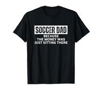 Soccer Dad Because The Money Was Just Sitting There Funny Camiseta