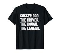 Soccer Dad Funny The Driver The Dough The Legend Camiseta