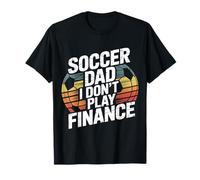 Soccer Dad I Don't Play Finance Apoyo del Padre Camiseta