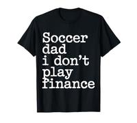 Soccer Dad I Don't Play Finance Apoyo del Padre - Camiseta
