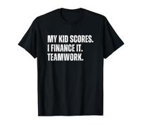 Soccer Dad Mom My Kid Scores I Finance It Teamwork Funny Camiseta