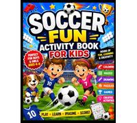 SOCCER FUN ACTIVITY BOOK FOR KIDS: Coloring Pages • Mazes • Drawing • Puzzles • Games • Creative Activities