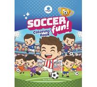 Soccer Fun! Coloring Book: Adorable Chibi Football Action Scenes and Global Tournament Illustrations for Kids