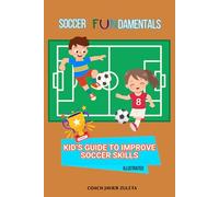 SOCCER FUNDAMENTALS: Kid’s guide to improve soccer skills