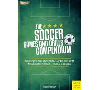 Soccer Games and Drills Compendium: 35 Smart and Practical Games to Form Intelligent Players - for All Ages