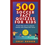 Soccer Gift Books for Kids Ages 6-12: 500 Soccer Fact Quizzes for Kids: Prove That You're a Soccer Genius with these 500 Facts