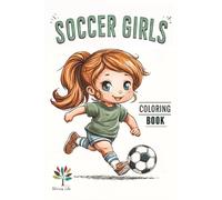 Soccer Girls Coloring Book: Fun Soccer Coloring Pages for Preschool Kids Ages 4-10, Girls and Boys, Sports Activity Book with 40+ Soccer Illustrations, Football Coloring for Children