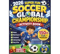 Soccer Global Championship Activity Book for Kids Ages 5-8: Fun Mazes, Word Searches, Crosswords & Coloring Inspired by the Excitement of the 2026 Soccer Season