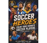 Soccer Heroes: 25 Premium Coloring Pages Featuring the World's Greatest Soccer Legends | Includes 2 Bonus Jersey Design Activity Pages | Perfect for Kids Ages 5-10