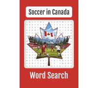 Soccer in Canada Word Search: Explore Canadian Soccer Players, Teams, Stadiums, Tournaments & Terms, 55+ Puzzles, 6x9in Word Search Book