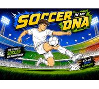 SOCCER IN MY DNA: The Ultimate Soccer Colouring Book for Kids, Teens and Football Fans: 26 High-Energy Action-Packed Illustrations to Color.