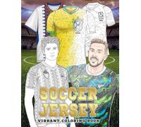 Soccer Jersey Coloring Book: Football Shirt Global Championship Coloring Pages featuring National Team Kits Designs for Teens and Adults, Fans Fun & Relaxation