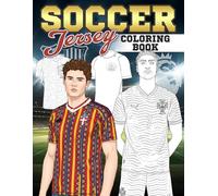 Soccer Jersey Coloring Book: International Football Uniform Coloring Pages Featuring World Tournament Teams Designs for for All Ages to Enjoy
