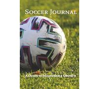 Soccer Journal: A Guide to Measurable Growth and Maximum Development for Players of All Ages | 6in x 9in, 90 Pages | A Great Gift for Any Youth Soccer Player Looking to Develop, Improve, and Excel