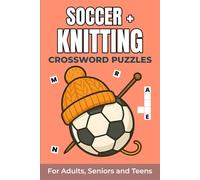 Soccer + Knitting Crossword Puzzles: Soccer + Knitting Crossword Puzzles with Easy to Read Print about Soccer, Knitting, Yarns and more |6*9 inches | ... for Vacation, Holidays and Relaxation