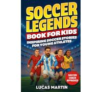 Soccer Legends Book For Kids - Inspiring Soccer Stories For Young Athletes: Discover Motivating stories featuring Messi, Ronaldo, Alex Morgan, Marta, ... And Perseverance (Soccer Books For Kids)