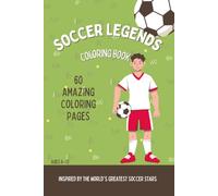 SOCCER LEGENDS COLORING BOOK: 60 Amazing Coloring Pages for Kids Ages 6-12: Fun Soccer Player Coloring Book Featuring Action Poses for Boys and Girls Who Love Football