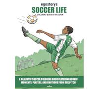 Soccer Life: A Coloring Book of Passion: A Realistic Soccer Coloring Book Featuring Iconic Moments, Players, and Emotions from the Pitch