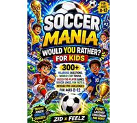 Soccer Mania Would You Rather? For Kids: 300+ Hilarious Questions, World Cup Trivia, Guess-The-Player Games, Soccer Jokes, Fun Facts & Interactive Challenges for Ages 8-12 (Little Soccer Stars)