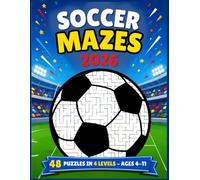 Soccer Mazes 2026: 48 Puzzles in 4 Levels - Mazes Activity Book for Kids Ages 4-11