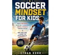 Soccer Mindset for Kids: Build Confidence, Discipline, Teamwork & Mental Strength Through Soccer