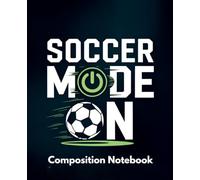 SOCCER MODE ON Composition Notebook: Lined Notebook for School, College, Work & Everyday Notes