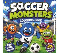 Soccer Monsters Coloring Book: Fun and Easy Soccer Monster Coloring Pages for Kids Ages 4-8 | Cute Football Monsters, Big Bold Designs, and Creative Fun