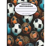 Soccer Notebook: 120 Lined Pages: A Soccer-Themed Journal for Notes, Ideas & Game Day Highlights