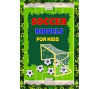 Soccer Riddles For Kids: Fun Soccer Questions With Answers Interesting Little Anecdotes For Children