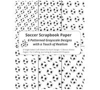 Soccer Scrapbook Paper - 6 Patterned Grayscale Designs with a Touch of Realism: 8 Single-Sided Craft Sheets for Each Design + 3 Bonus Artistic Pages | For Crafting, Journaling & Creative DIY Projects