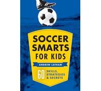 Soccer Smarts for Kids: 60 Skills, Strategies, and Secrets