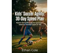 Soccer Speed Training for Kids: 30-Day Home Plan to Build Faster, Stronger, More Explosive Players (Ages 8-16): Parent-Led Drills to Improve Speed, ... Coach Needed (Youth Soccer Training System)