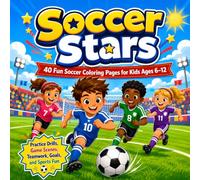 Soccer Stars: 40 Fun Soccer Coloring Pages for Kids Ages 6-12 Featuring Practice Drills, Game Scenes, Teamwork, Goals, and Sports Fun