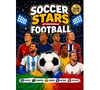 Soccer Stars of International Football: Players, Countries, Legends, Records, & Fun Facts