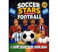 Soccer Stars of International Football: Players, Countries, Legends, Records, & Fun Facts