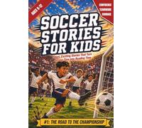 Soccer stories for kids: Ages 9-12 - Fun and Inspiring Stories That Help Young Players Build Confidence, Never Give Up, Work Together, and Love Reading