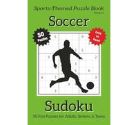 Soccer Sudoku - Volume 4: Sudoku Puzzles Inspired by the World’s Game with 25 Fun Soccer Facts | 50 Easy-to-Read Puzzles | 6×9 Inches | Includes ... (Sports-Themed Sudoku Puzzle Book Series)