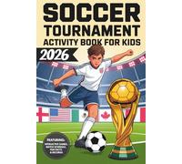 Soccer Tournament 2026 Activity Book for Kids: Featuring Interactive Games, a Fill-In Match Schedule, Soccer Quizzes, Coloring Pages, Fun Facts & Records - The Ultimate Soccer Gift Book for Kids