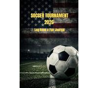 Soccer Tournament 2026 Log Book: Match Tracker, Stats Keeper & Summer Fan Journal