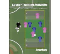 Soccer Training Activities: Everything You Need To Design And Run Impactful Training Sessions