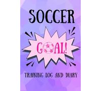 Soccer training log and diary: soccer journal, gift for soccer player, girls soccer