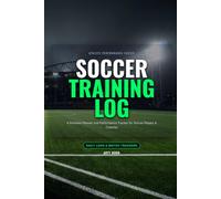 Soccer Training Log Book: Performance Planner & Playbook for Goal Setting, Skill Drills, Match Day Stats, and Active Recovery
