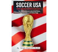 Soccer USA: From Dream to World Cup 2026: The History of Soccer in the United States, From Its Origins to the Global Stage