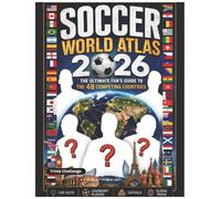 Soccer World Atlas: The Ultimate Fan’s Guide to the 48 Competing Countries: Fun Facts, Legendary Players, Capitals, and Global Trivia