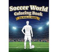 Soccer World Coloring Book: For Kids & Adults (Soccer World Coloring Series)