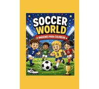 Soccer World Coloring Book for Kids: Fun Soccer Coloring Pages - Players, Stadiums, Trophies, Fans & More!