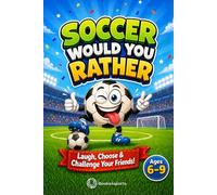 Soccer Would You Rather: Interactive Soccer Game Book for Kids Ages 6-9. Hilarious Questions, Action Challenges & Screen-Free Family Fun for Travel, Road Trips & Game Nights