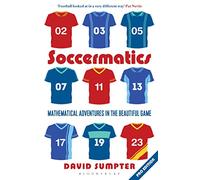 Soccermatics: Mathematical Adventures in the Beautiful Game Pro-Edition (Bloomsbury Sigma)
