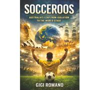 Socceroos: Australia's Leap from Isolation to the World Stage