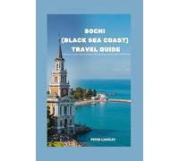 SOCHI TRAVEL GUIDE: With Pictures Inside, Exploring Russia’s Culture, History, Nature, And Insider Secrets (EXPERIENCE RUSSIA BETTER)